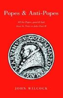 Popes & Anti Popes:All the popes, good & bad, from Sr. Peter to John paul II 1413481221 Book Cover