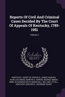 Reports Of Civil And Criminal Cases Decided By The Court Of Appeals Of Kentucky, 1785-1951; Volume 2 1378877322 Book Cover