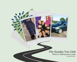 The Sunday Van Club: Where a Faith Journey Leads 0578888157 Book Cover