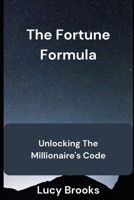 The Fortune formula: Unlocking millionaire's Code B0CT5VNW5T Book Cover