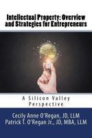 Intellectual Property: Overview and Strategies for Entrepreneurs: A Silicon Valley Perspective 1540527093 Book Cover