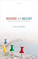 Desire as Belief: A Study of Desire, Motivation, and Rationality 019884817X Book Cover