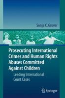 Prosecuting International Crimes and Human Rights Abuses Committed Against Children: Leading International Court Cases 3642005179 Book Cover