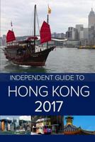 The Independent Guide to Hong Kong 2017 1539466426 Book Cover