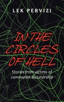 In the Circles of Hell: Stories from Victims of Communist Dictatorship 1665585579 Book Cover