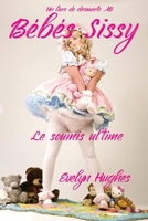 Bébés Sissy - la soumission ultimee (French Edition) B0DY1XVC8V Book Cover