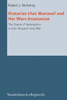 Histories That Mansoul and Her Wars Anatomize: The Drama of Redemption in John Bunyan's Holy War 3525569394 Book Cover