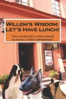 Willem's Wisdom Let's Have Lunch: "You never get a second chance to make a first impression" B08Q6B4QPJ Book Cover