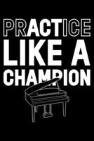 Practice Like A Champion: Lined A5 Notebook for Champion Journal 1700050931 Book Cover