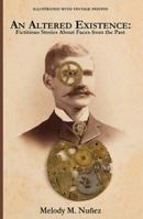 An Altered Existence: Fictitious Stories about Faces from the Past 0615760511 Book Cover