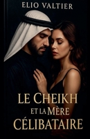 Le CHEIKH Eet la mère CÉLIBATAIRE (French Edition) B0FP8NZ4MD Book Cover