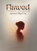 Flawed, Fierce, Focused Empowerment Through Poetry B0G4TJJRC2 Book Cover
