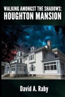 Walking Amongst the Shadows: Houghton Mansion 1548984787 Book Cover