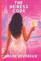 The Heiress Code: A Sexy Billionaire Romance with Secrets, Scandal, and Redemption (The Heiress Diaries) B0FK3RK9FM Book Cover