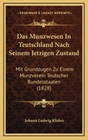 Das Münzwesen In Teutschland Nach Seinem Jetzigen Zustand: Mit Grundzügen Zu Einem Münzverein Teutscher Bundesstaaten... 1167610725 Book Cover
