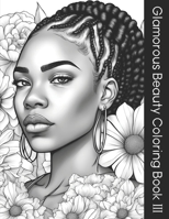 Glamorous Beauty Coloring Book III: Beautiful Black Women and Plants Themed Coloring Book Volume 3 for Adults and Teen Girls (8 X 11 inch) B0CKYRLQ69 Book Cover