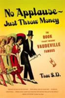 No Applause--Just Throw Money: The Book That Made Vaudeville Famous 0865479585 Book Cover