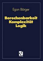 Berechenbarkeit Komplexitat Logik: Algorithmen, Sprachen Und Kalkule Unter Besonderer Berucksichtigung Ihrer Komplexitat 3528289287 Book Cover