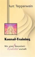 Kausal-Training: Wie unser Bewusstsein Realität erschafft 3741294853 Book Cover