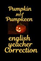 Pumpkin not Pumpkeen: English Teacher Appreciation Gift Suitable for Teacher Appreciation Week and True Inspiration For Any Educator 1692044524 Book Cover