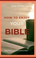 How to Enjoy Your Bible: Finding Pleasure in the Greatest Book Ever Written B08CN4L3DH Book Cover