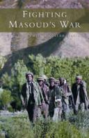 Fighting Masoud's War: Saving Afghanistan - an Inside Story 0734405901 Book Cover