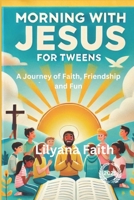 Morning with Jesus for Tweens 2025: A Journey of Faith, Friendship, and Fun B0DQPXQGPQ Book Cover