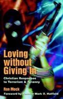 Loving Without Giving in: Christian Responses to Terrorism & Tyranny 1931038244 Book Cover