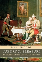 Luxury and Pleasure in Eighteenth-Century Britain 0199272085 Book Cover