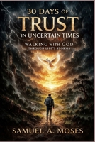 30 Days of Trust in Uncertain Times: Walking with God Through Life’s Storms B0FSY57ZQP Book Cover