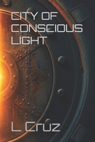 CITY OF CONSCIOUS LIGHT: A Novel B0H6KZJC4D Book Cover