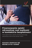 Finansowanie opieki zdrowotnej nad matkami w kontekscie bezplatnosci (Polish Edition) 6209511104 Book Cover