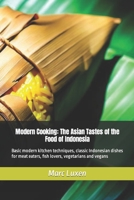 Modern Cooking: The Asian Tastes of the Food of Indonesia: Basic modern kitchen techniques, classic Indonesian dishes for meat eaters, fish lovers, vegetarians and vegans 1691468606 Book Cover