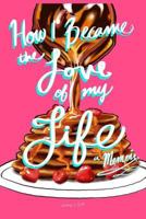 How I Became the Love of My Life: A Memoir 153984336X Book Cover