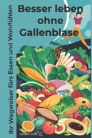 Besser leben ohne Gallenblase: Ihr Wegweiser fürs Essen und Wohlfühlen (German Edition) B0D547V612 Book Cover