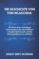 DIE GESCHICHTE VON TOM WLASCHIHA: Die Reise eines vielseitigen Schauspielers, der das Publikum mit jeder Rolle fesselt und die Schauspielkunst neu ... Ikonen: Pioniere und Sterne) (German Edition) B0DX9VPVS4 Book Cover