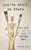 You're Still in There: The Art of Not Fading Away B0FHK7VVG5 Book Cover