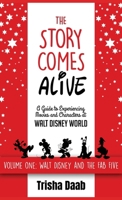 The Story Comes Alive: A Guide to Experiencing Movies and Characters at Walt Disney World: Volume One: Walt and the Fab Five B0GJSRSPSL Book Cover