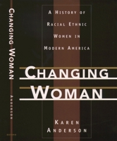 Changing Woman: A History of Racial Ethnic Women in Modern America 0195117883 Book Cover