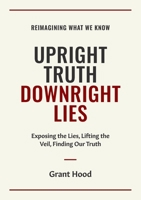 Upright Truth Downright Lies 1049219295 Book Cover