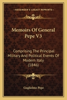 Memoirs Of General Pepe V3: Comprising The Principal Military And Political Events Of Modern Italy 112000389X Book Cover