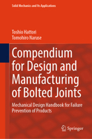 Compendium for Design and Manufacturing of Bolted Joints: Mechanical Design Handbook for Failure Prevention of Products (Solid Mechanics and Its Applications, 280) 3031896270 Book Cover