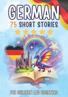 Bilingual short stories: English-German: 75 Magical Stories for English speakers learning German – with vocabulary exercises and simple words for beginners B0GPWTKJMS Book Cover