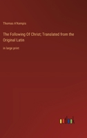 The Following Of Christ; Translated from the Original Latin: in large print 3368370960 Book Cover