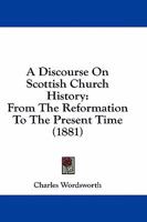 A Discourse On Scottish Church History: From The Reformation To The Present Time 1436725801 Book Cover