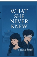 what she never knew: What She Never Knew: When Dreams Become Memories and Love Becomes Poetry B0FQPMR741 Book Cover