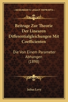 Beitrage Zur Theorie Der Linearen Differentialgleichungen Mit Coefficienten: Die Von Einem Parameter Abhangen (1898) 1144209943 Book Cover