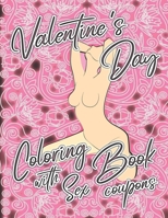 Valentine's Day Coloring Book with Sex Coupons: Coloring Book for Adults with 52 Sex Vouchers | Personalized Valentines Day Gift Idea for Him | Stress ... | Fulfill All His Sexual Wishes and Desires B083XVGTQK Book Cover