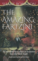 The Amazing Fartzini: An incredible story about an incredible boy who found magic! 1790838738 Book Cover