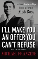 I'll Make You an Offer You Can't Refuse: Insider Business Tips from a Former Mob Boss 1595554262 Book Cover